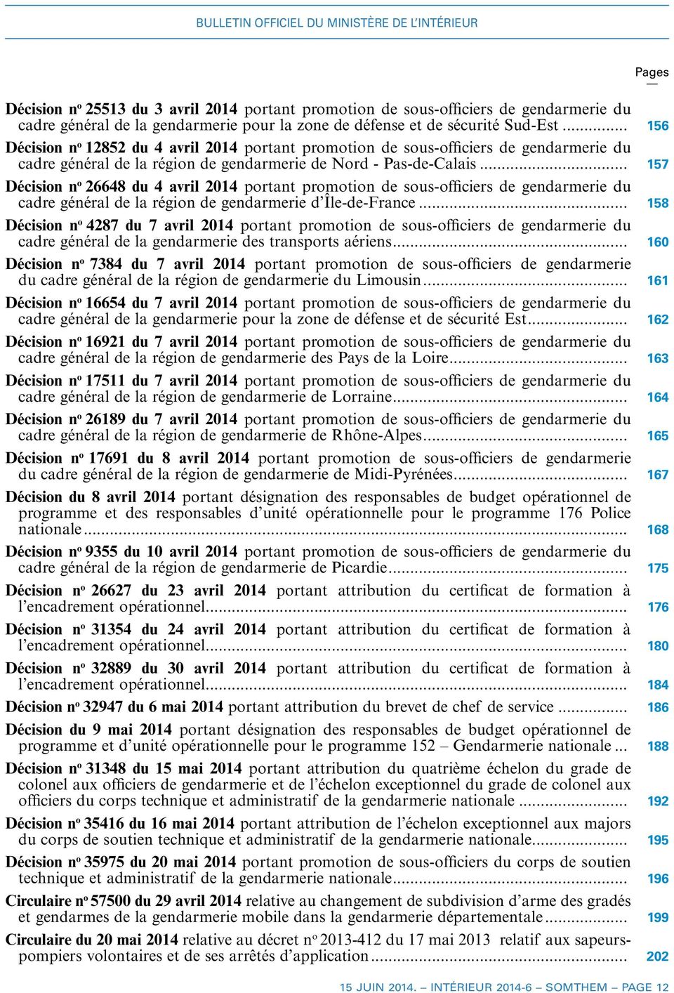 .. 157 Décision n o 26648 du 4 avril 2014 portant promotion de sous-officiers de gendarmerie du cadre général de la région de gendarmerie d Île-de-France.
