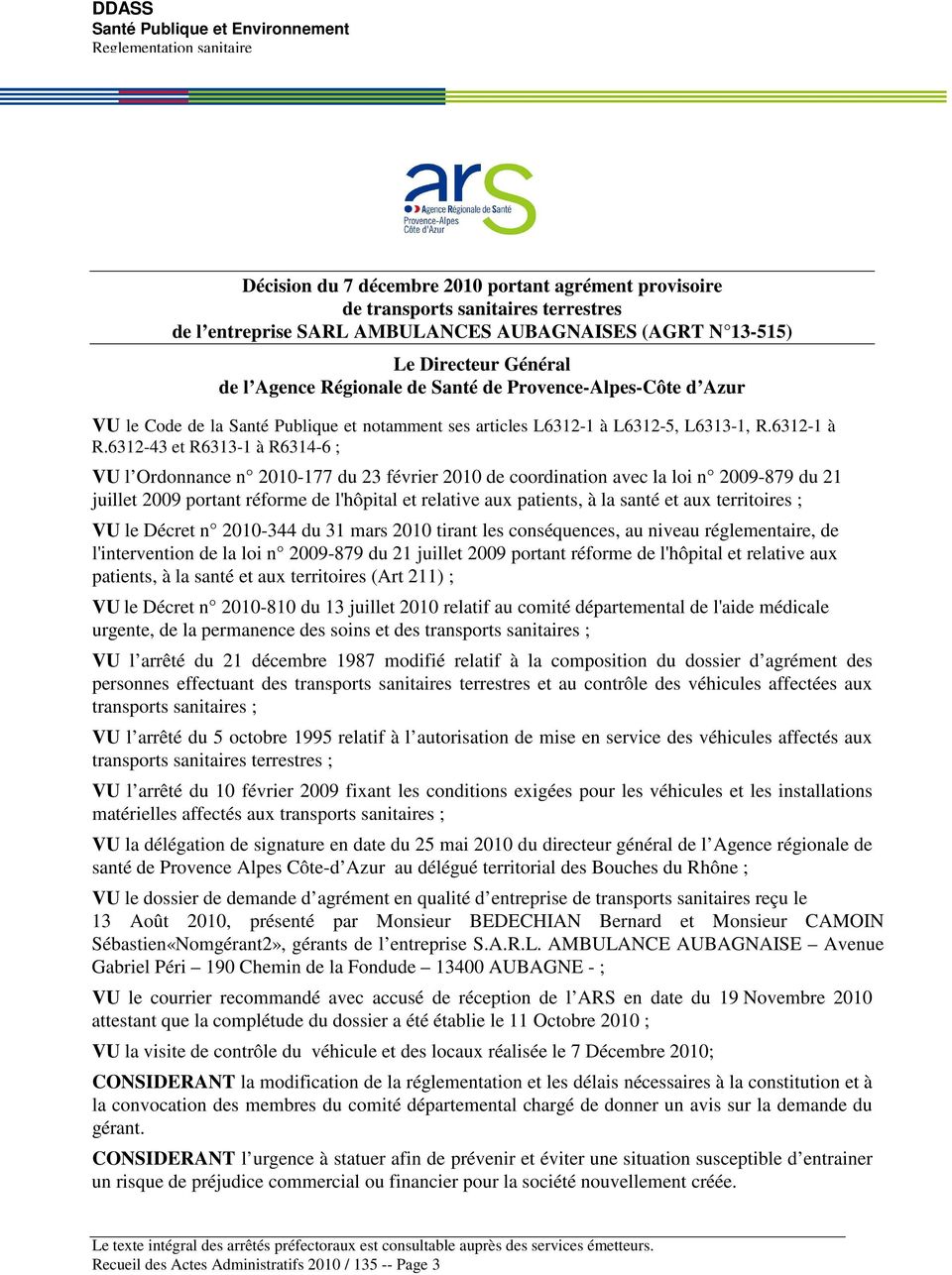 Général de l Agence Régionale de Santé de Provence-Alpes-Côte d Azur VU le Code de la Santé Publique et notamment ses articles L6312-1 à L6312-5, L6313-1, R.6312-1 à R.