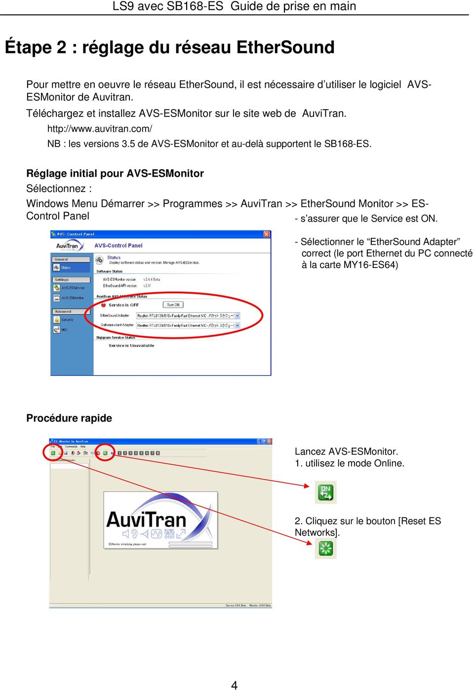Réglage initial pour AVS-ESMonitor Sélectionnez : Windows Menu Démarrer >> Programmes >> AuviTran >> EtherSound Monitor >> ES- Control Panel - s assurer que le Service est ON.