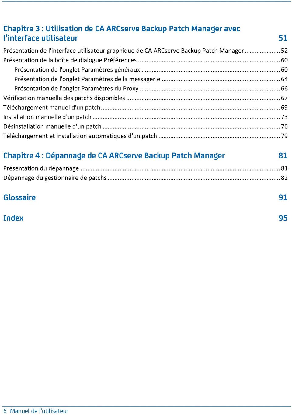 .. 64 Présentation de l'onglet Paramètres du Proxy... 66 Vérification manuelle des patchs disponibles... 67 Téléchargement manuel d'un patch... 69 Installation manuelle d'un patch.