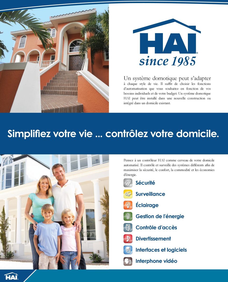 Un système domotique HAI peut être installé dans une nouvelle construction ou intégré dans un domicile existant. Simplifiez votre vie... contrôlez votre domicile.
