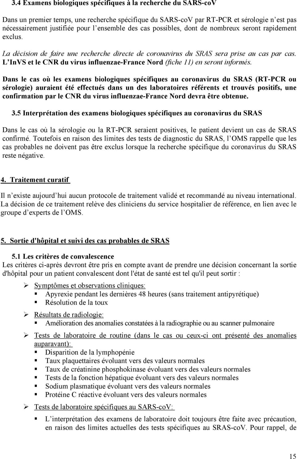 L InVS et le CNR du virus influenzae-france Nord (fiche 11) en seront informés.