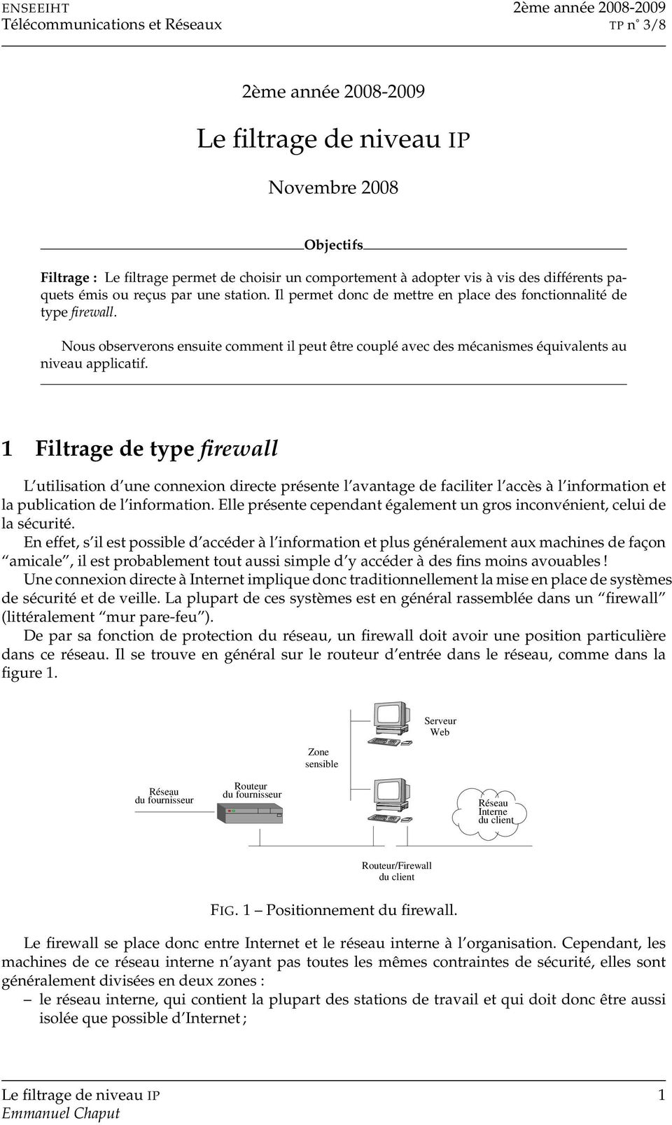 1 Filtrage de type firewall L utilisation d une connexion directe présente l avantage de faciliter l accès à l information et la publication de l information.