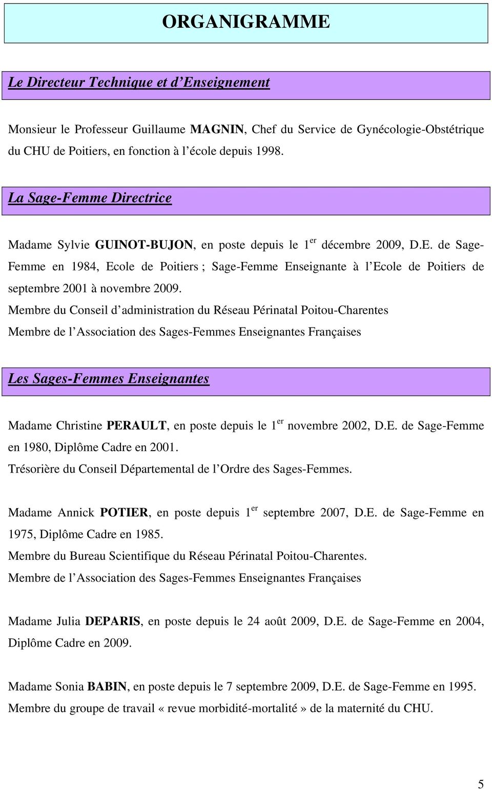 de Sage- Femme en 1984, Ecole de Poitiers ; Sage-Femme Enseignante à l Ecole de Poitiers de septembre 2001 à novembre 2009.
