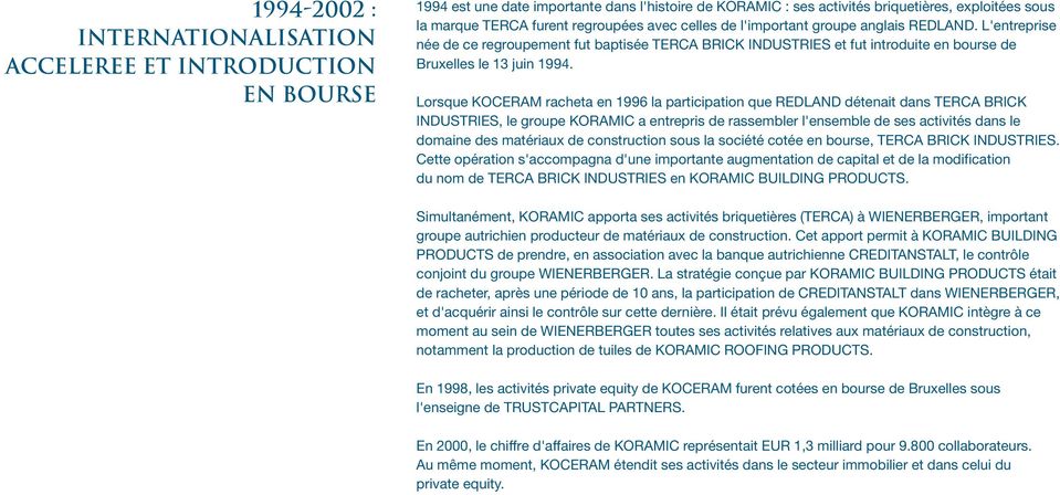 Lorsque KOCERAM racheta en 1996 la participation que REDLAND détenait dans TERCA BRICK INDUSTRIES, le groupe KORAMIC a entrepris de rassembler l'ensemble de ses activités dans le domaine des