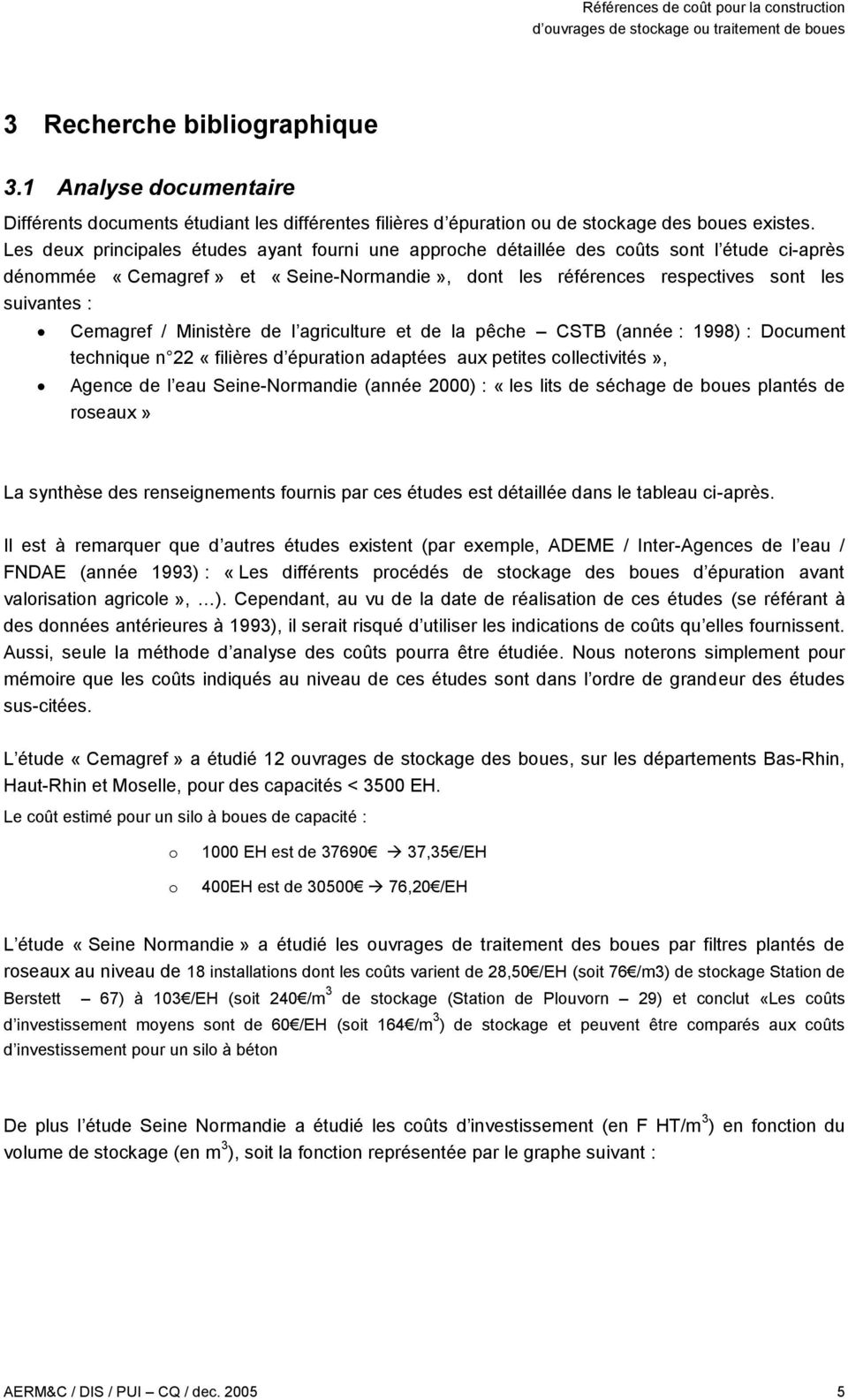 / Ministère de l agriculture et de la pêche CSTB (année : 1998) : Document technique n 22 «filières d épuration adaptées aux petites collectivités», Agence de l eau Seine-Normandie (année 2000) :