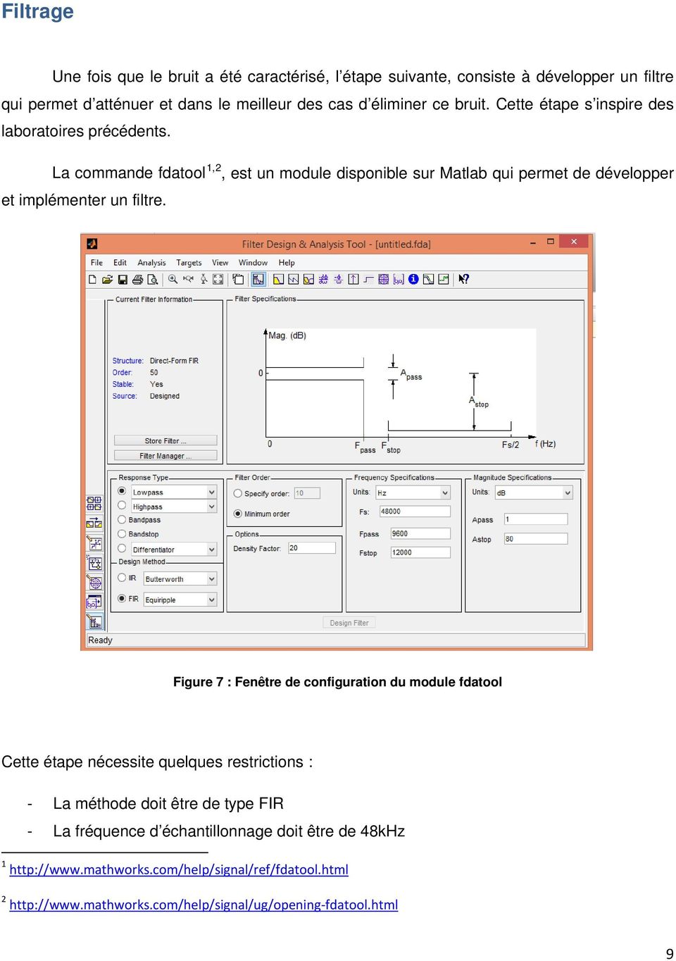 La commande fdatool 1,2, est un module disponible sur Matlab qui permet de développer et implémenter un filtre.