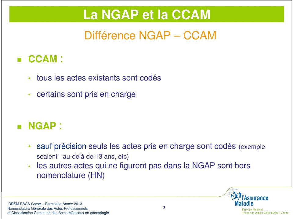autres actes qui ne figurent pas dans la NGAP sont hors nomenclature (HN) Nomenclature Avril DRSM 2006