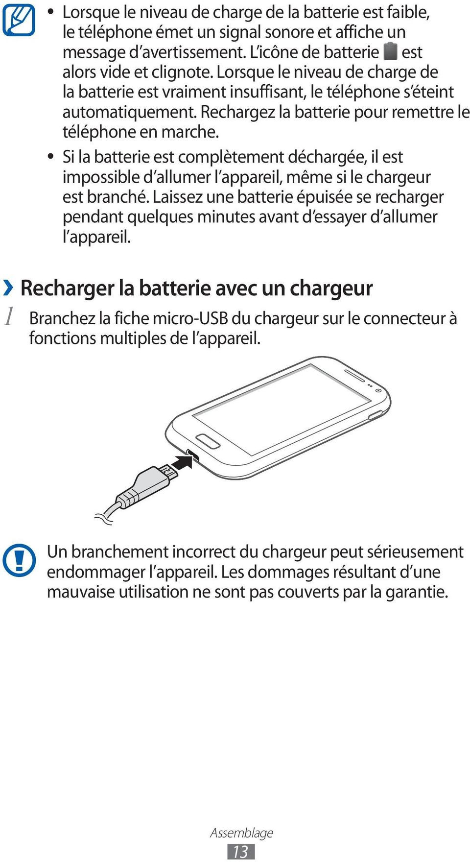 Si la batterie est complètement déchargée, il est impossible d allumer l appareil, même si le chargeur est branché.
