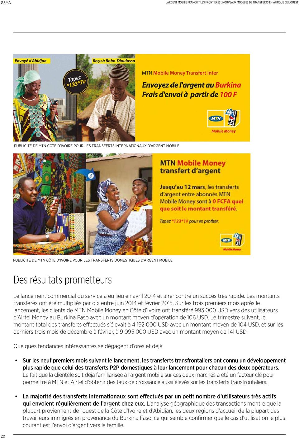 Sur les trois premiers mois après le lancement, les clients de MTN Mobile Money en Côte d Ivoire ont transféré 993 000 USD vers des utilisateurs d Airtel Money au Burkina Faso avec un montant moyen d