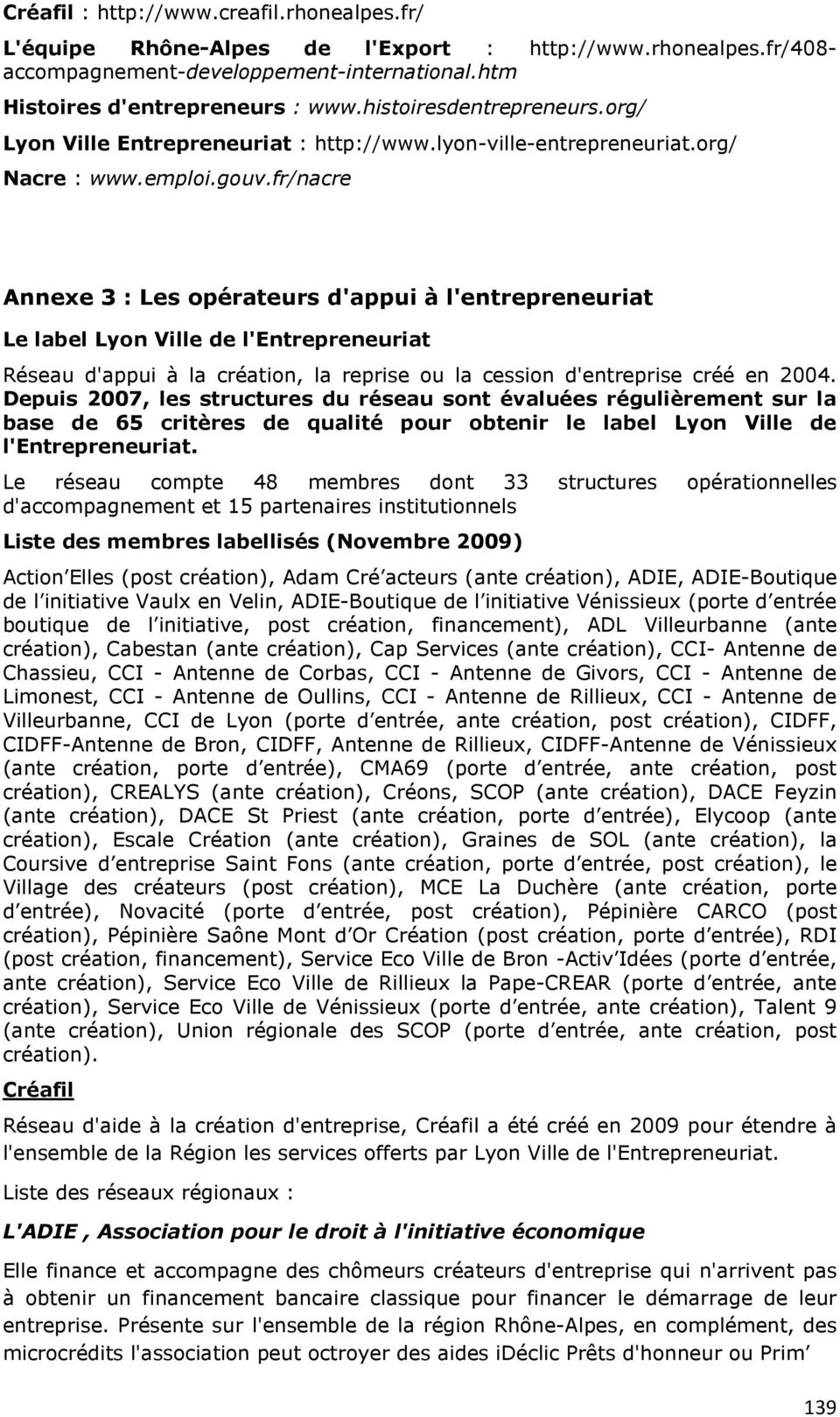 fr/nacre Annexe 3 : Les opérateurs d'appui à l'entrepreneuriat Le label Lyon Ville de l'entrepreneuriat Réseau d'appui à la création, la reprise ou la cession d'entreprise créé en 2004.