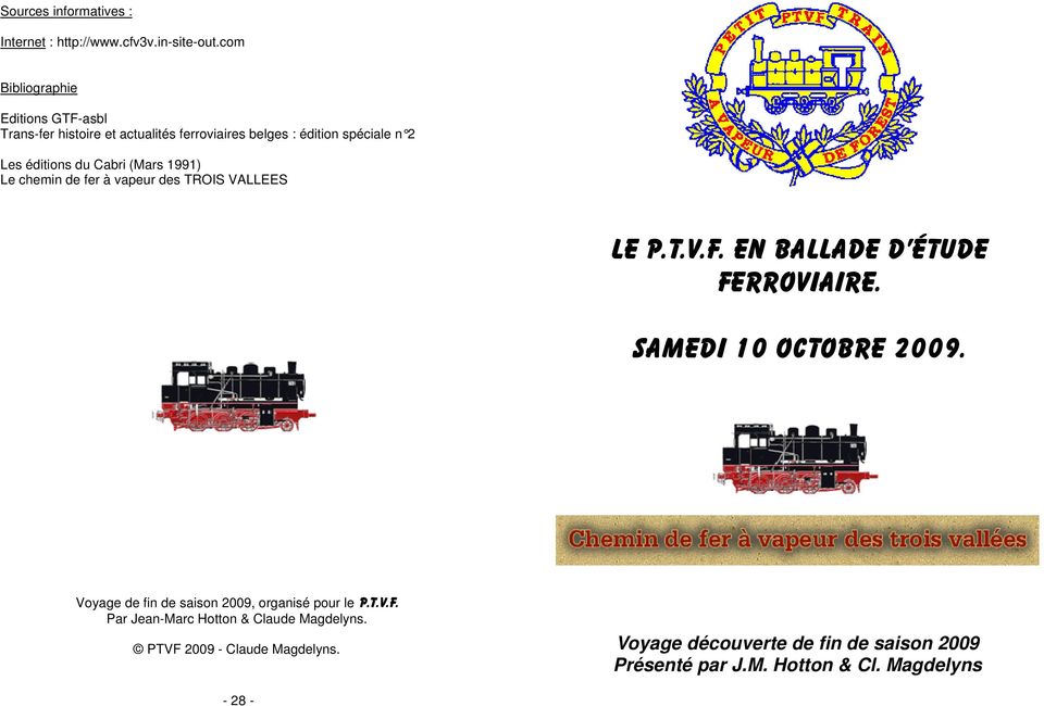 (Mars 1991) Le chemin de fer à vapeur des TROIS VALLEES Le P.T.V.F. en ballade d étude ferroviaire. Samedi 10 octobre 2009.