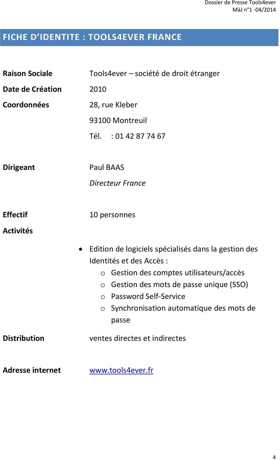 : 01 42 87 74 67 Dirigeant Paul BAAS Directeur France Effectif 10 personnes Activités Edition de logiciels spécialisés dans la gestion des