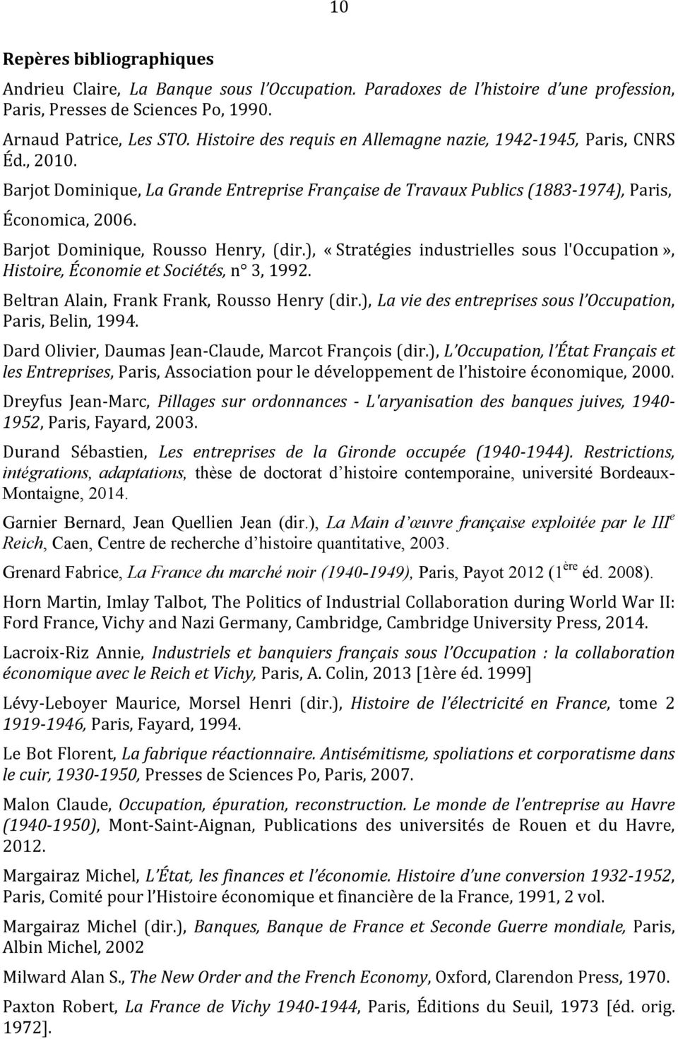 Barjot Dominique, Rousso Henry, (dir.), «Stratégies industrielles sous l'occupation», Histoire, Économie et Sociétés, n 3, 1992. Beltran Alain, Frank Frank, Rousso Henry (dir.