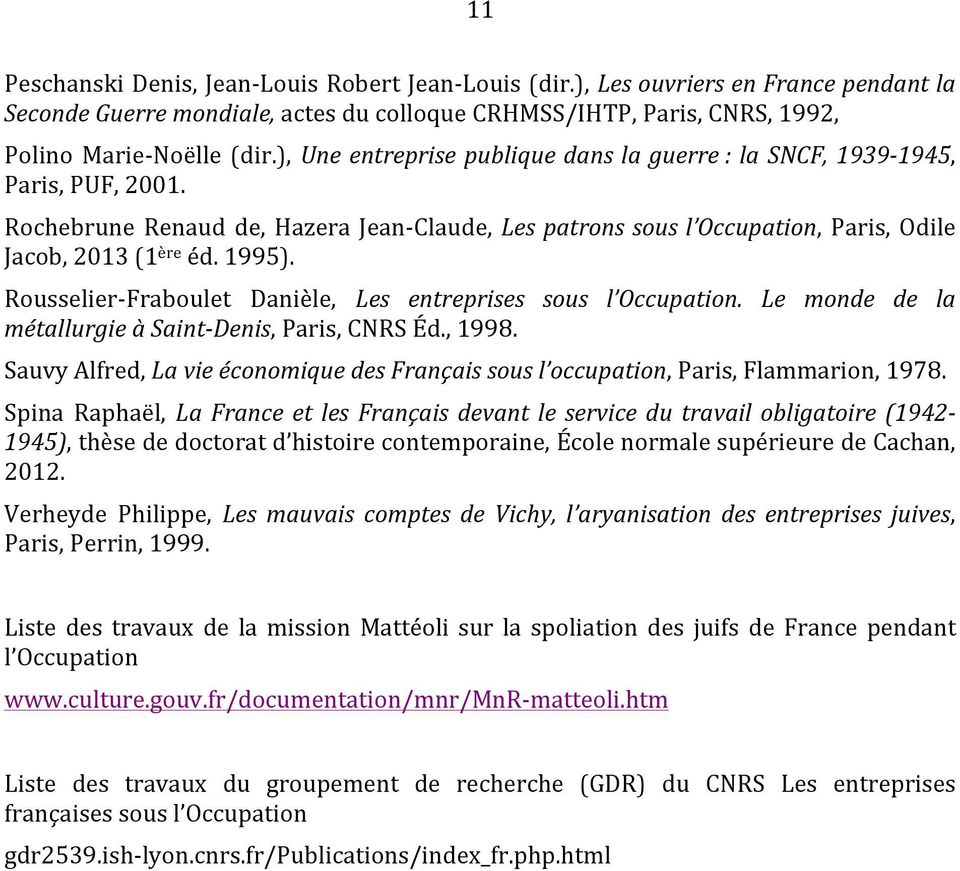 Rousselier- Fraboulet Danièle, Les entreprises sous l Occupation. Le monde de la métallurgie à Saint- Denis, Paris, CNRS Éd., 1998.