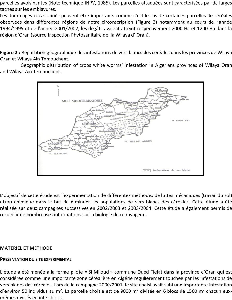année 1994/1995 et de l année 2001/2002, les dégâts avaient atteint respectivement 2000 Ha et 1200 Ha dans la région d Oran (source Inspection Phytosanitaire de la Wilaya d Oran).