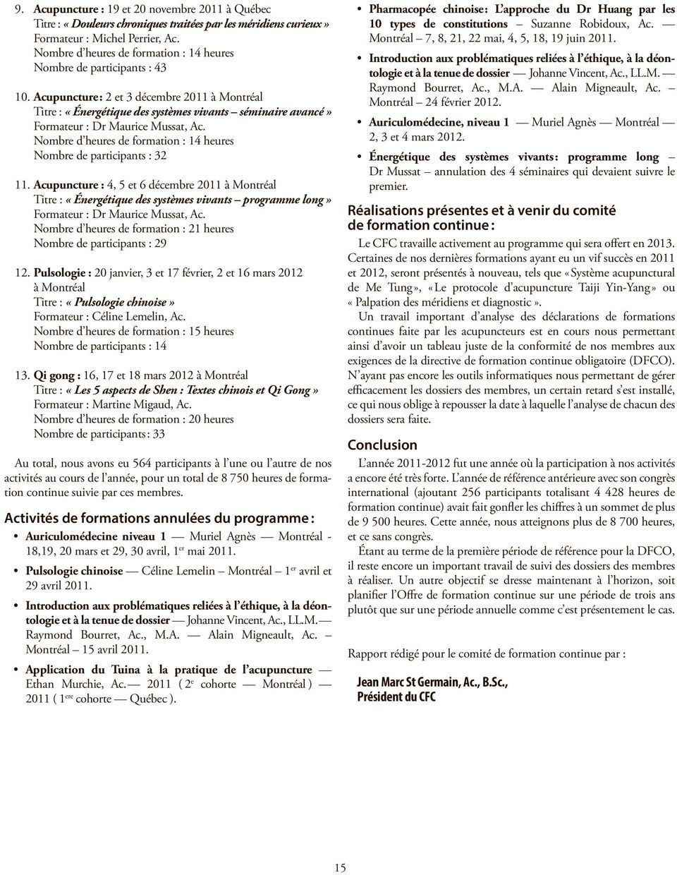 Acupuncture : 2 et 3 décembre 2011 à Montréal Titre : «Énergétique des systèmes vivants séminaire avancé» Formateur : Dr Maurice Mussat, Ac.