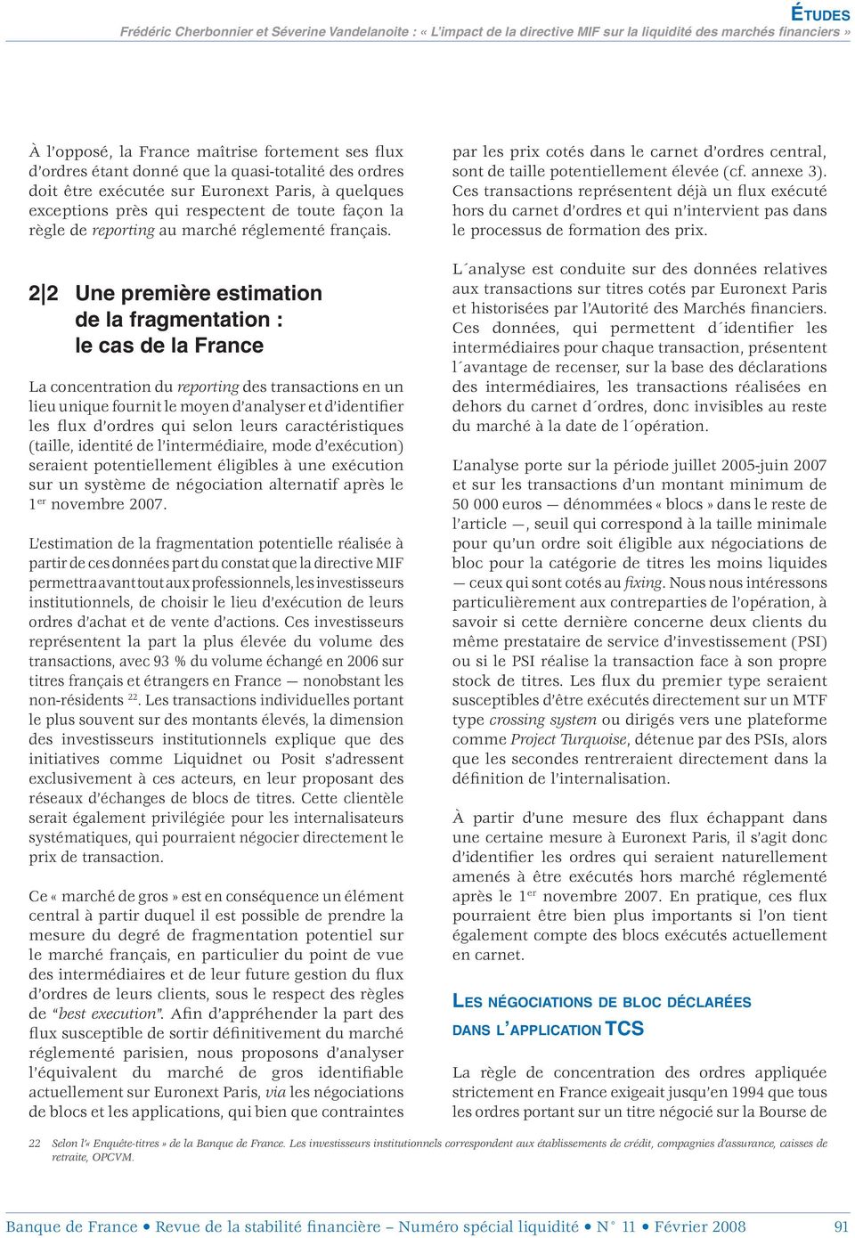 2 2 Une première estimation de la fragmentation : le cas de la France La concentration du reporting des transactions en un lieu unique fournit le moyen d analyser et d identifier les flux d ordres