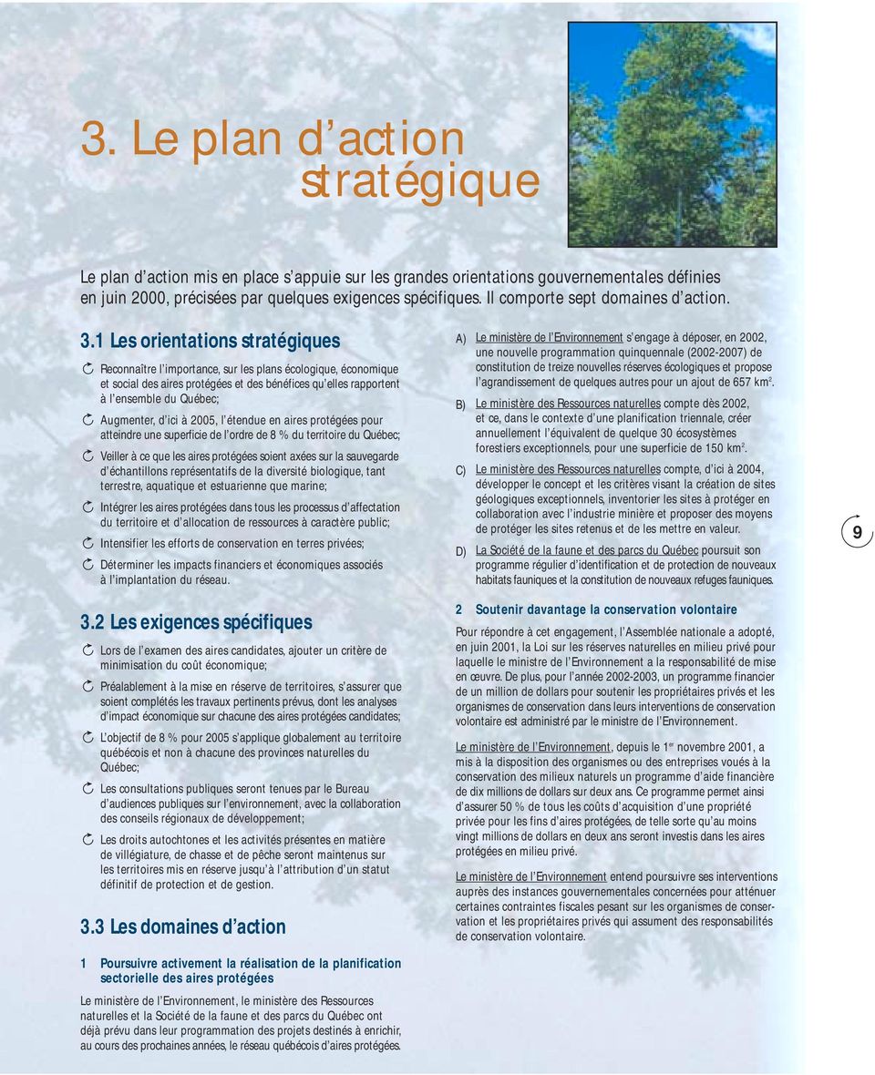 1 Les orientations stratégiques Reconnaître l importance, sur les plans écologique, économique et social des aires protégées et des bénéfices qu elles rapportent à l ensemble du Québec; Augmenter, d