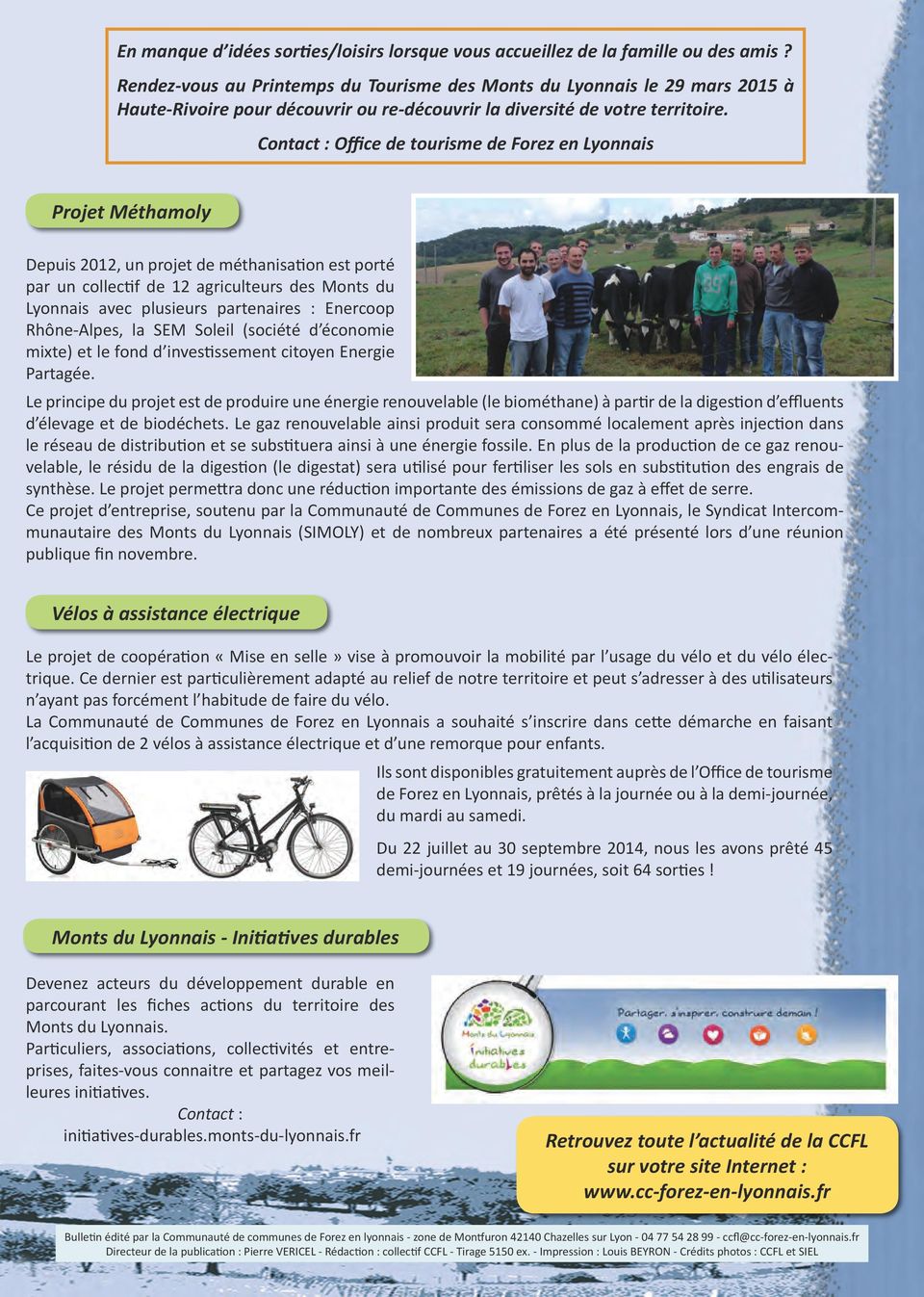 Contact : Office de tourisme de Forez en Lyonnais Projet Méthamoly Depuis 2012, un projet de méthanisation est porté par un collectif de 12 agriculteurs des Monts du Lyonnais avec plusieurs