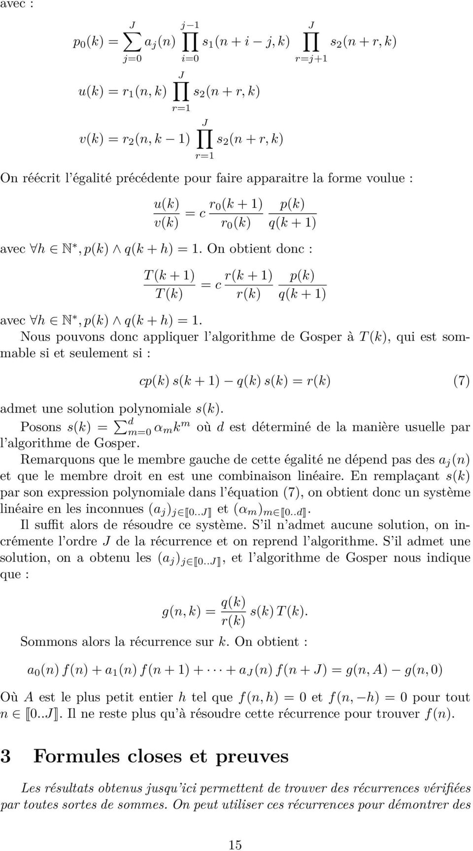 Nous pouvons donc appliquer l algorithme de Gosper à T (k), qui est sommable si et seulement si : cp(k) s(k + 1) q(k) s(k) = r(k) (7) admet une solution polynomiale s(k).