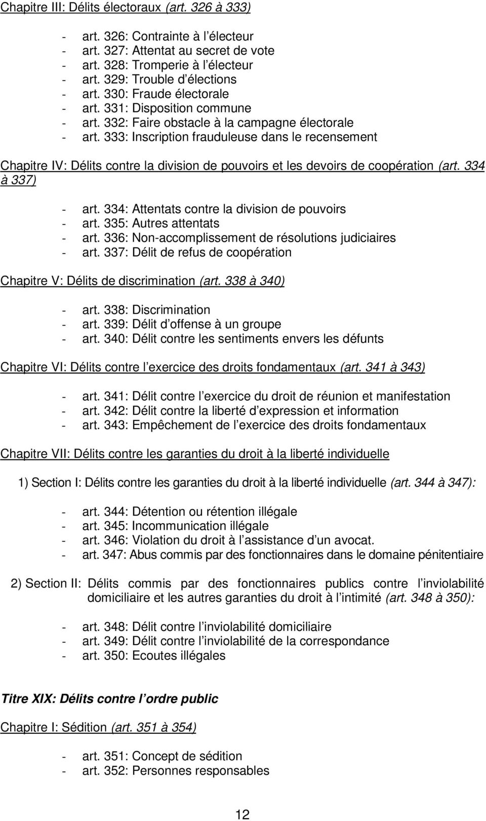 333: Inscription frauduleuse dans le recensement Chapitre IV: Délits contre la division de pouvoirs et les devoirs de coopération (art. 334 à 337) - art.