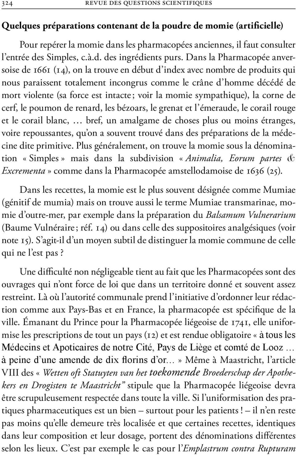 Dans la Pharmacopée anversoise de 1661 (14), on la trouve en début d index avec nombre de produits qui nous paraissent totalement incongrus comme le crâne d homme décédé de mort violente (sa force