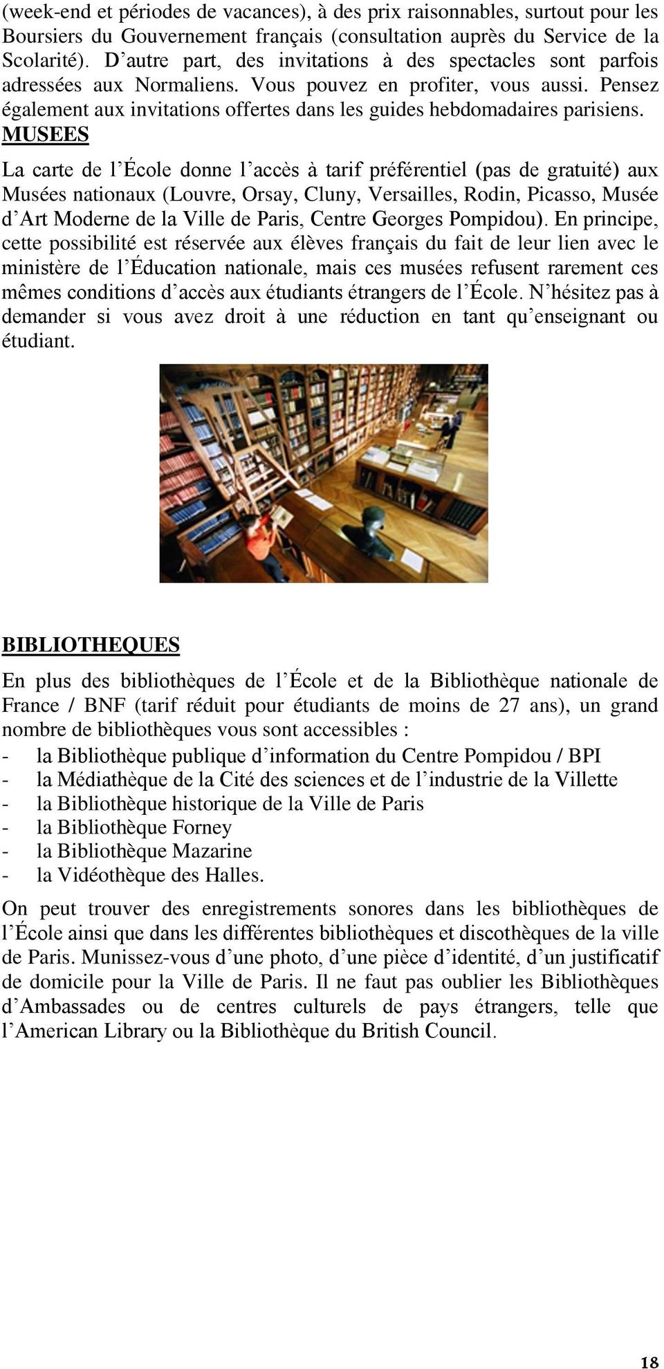 Pensez également aux invitations offertes dans les guides hebdomadaires parisiens.