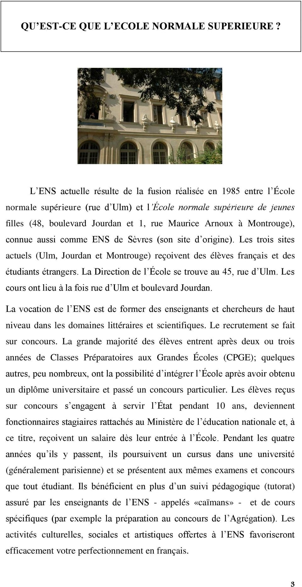 Montrouge), connue aussi comme ENS de Sèvres (son site d origine). Les trois sites actuels (Ulm, Jourdan et Montrouge) reçoivent des élèves français et des étudiants étrangers.