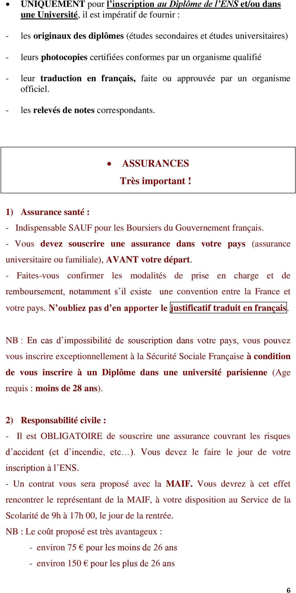 ASSURANCES Très important! 1) Assurance santé : - Indispensable SAUF pour les Boursiers du Gouvernement français.