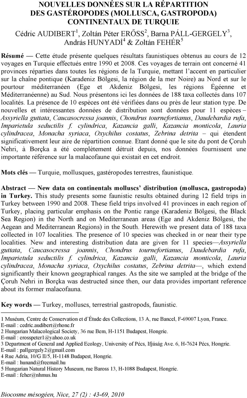 Ces voyages de terrain ont concerné 41 provinces réparties dans toutes les régions de la Turquie, mettant l accent en particulier sur la chaîne pontique (Karadeniz Bölgesi, la région de la mer Noire)