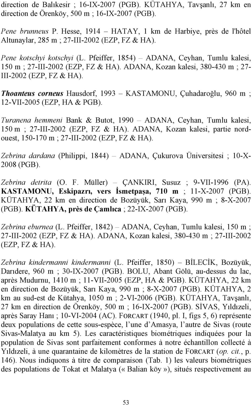 Pfeiffer, 1854) ADANA, Ceyhan, Tumlu kalesi, 150 m ; 27-III-2002 (EZP, FZ & HA). ADANA, Kozan kalesi, 380-430 m ; 27- III-2002 (EZP, FZ & HA).