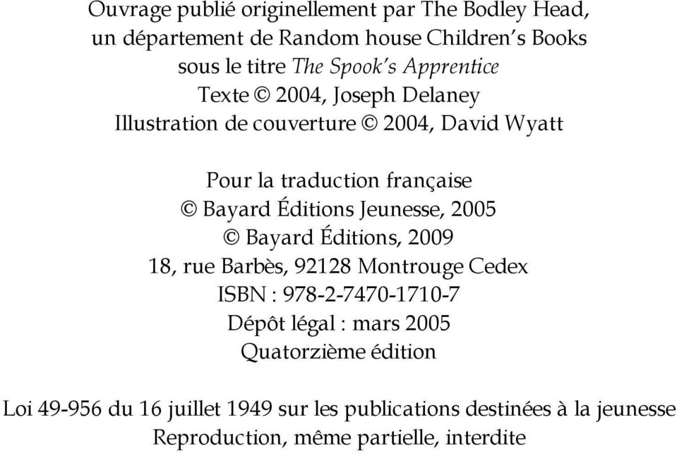 Jeunesse, 2005 Bayard Éditions, 2009 18, rue Barbès, 92128 Montrouge Cedex ISBN : 978-2-7470-1710-7 Dépôt légal : mars 2005