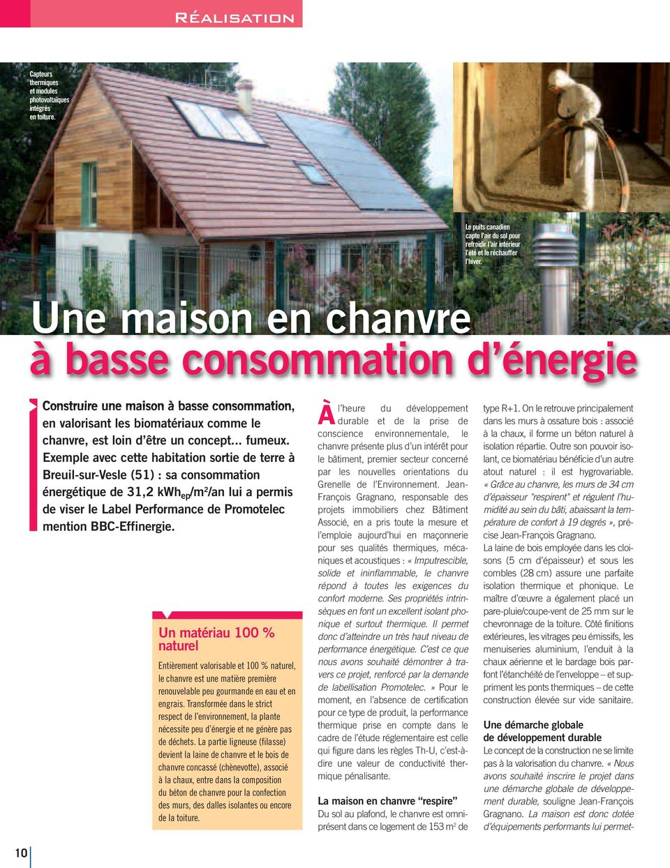 Exemple avec cette habitation sortie de terre à Breuil-sur-Vesle (51) : sa consommation énergétique de 31,2 kwh ep /m 2 /an lui a permis de viser le Label Performance de Promotelec mention