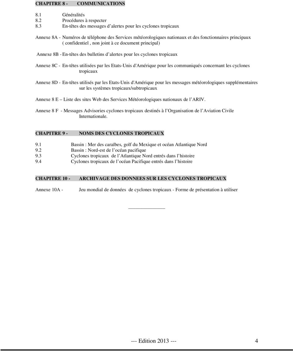 document principal) Annexe 8B - En-têtes des bulletins d alertes pour les cyclones tropicaux Annexe 8C - En-têtes utilisées par les Etats-Unis d'amérique pour les communiqués concernant les cyclones
