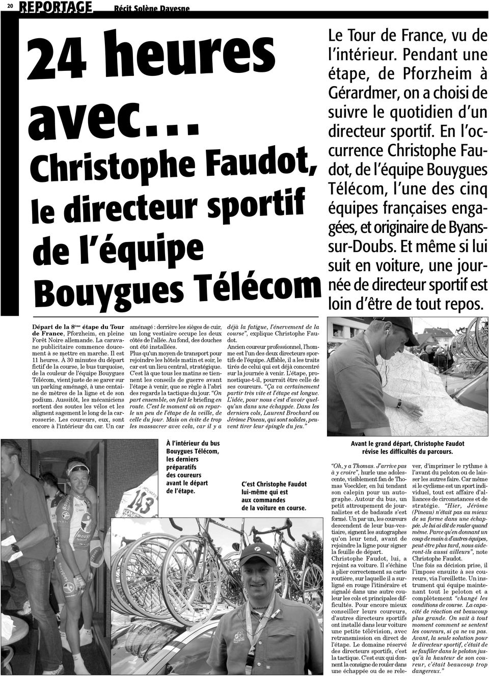 En l occurrence Christophe Faudot, de l équipe Bouygues Télécom, l une des cinq équipes françaises engagées, et originaire de Byanssur-Doubs.