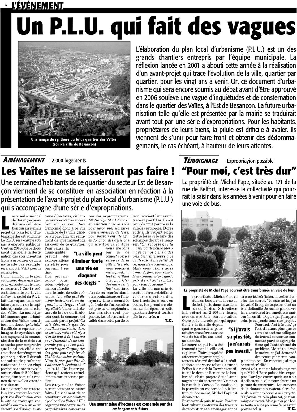 Or, ce document d urbanisme qui sera encore soumis au débat avant d être approuvé en 2006 soulève une vague d inquiétudes et de consternation dans le quartier des Vaîtes, à l Est de Besançon.