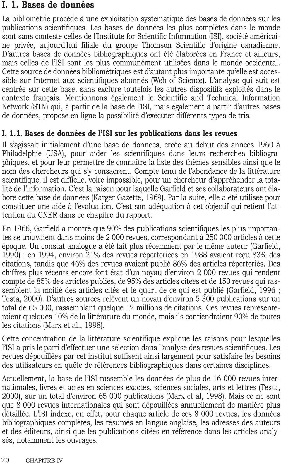 Scientific d origine canadienne. D autres bases de données bibliographiques ont été élaborées en France et ailleurs, mais celles de l ISI sont les plus communément utilisées dans le monde occidental.