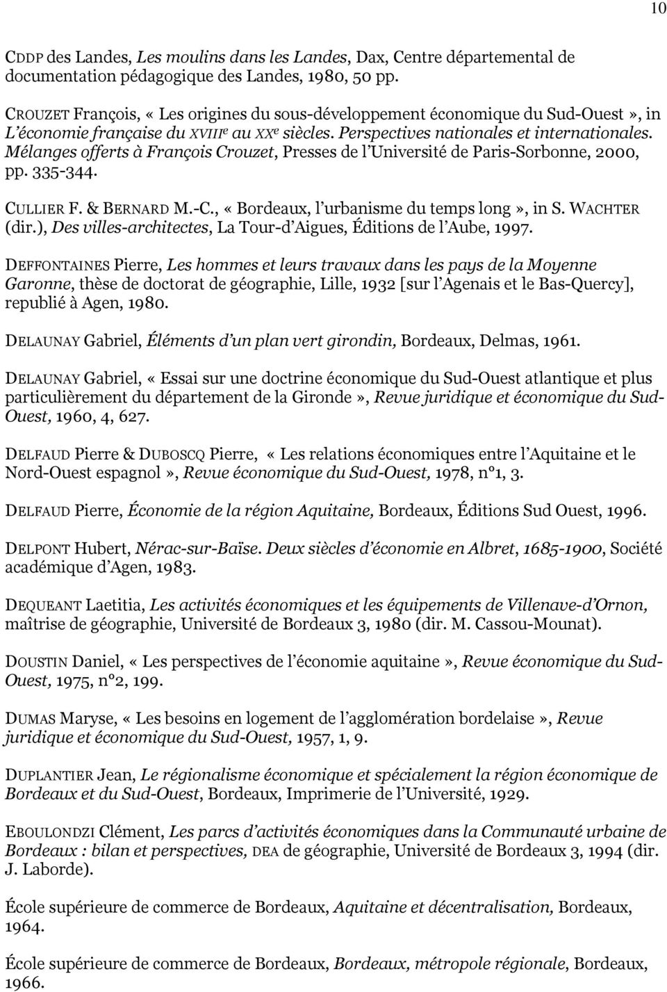 Mélanges offerts à François Crouzet, Presses de l Université de Paris-Sorbonne, 2000, pp. 335-344. CULLIER F. & BERNARD M.-C., «Bordeaux, l urbanisme du temps long», in S. WACHTER (dir.