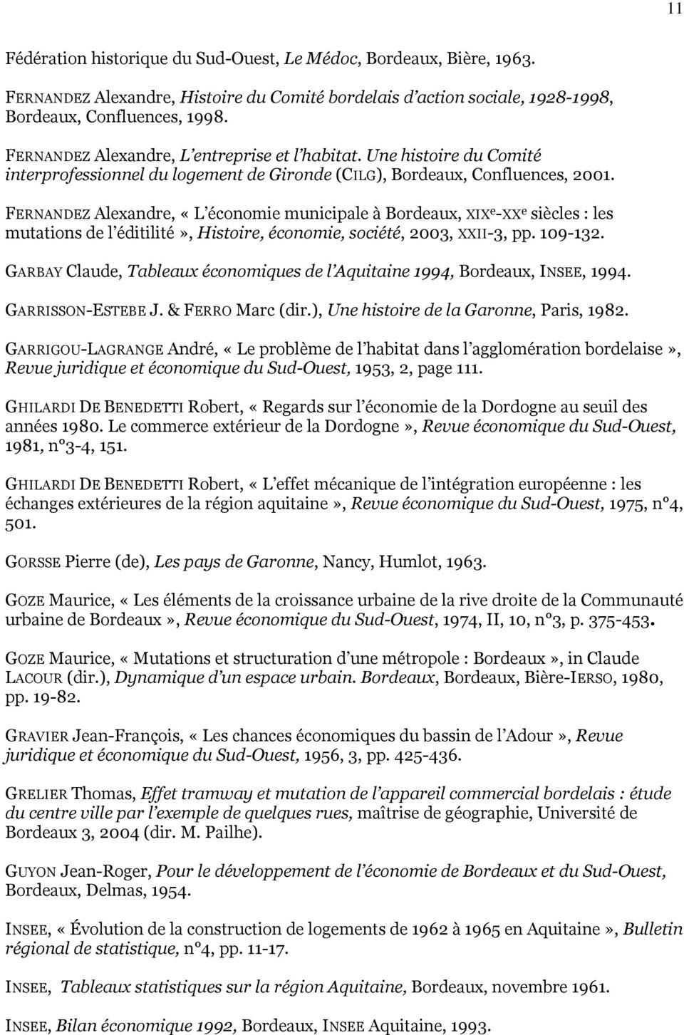 FERNANDEZ Alexandre, «L économie municipale à Bordeaux, XIX e -XX e siècles : les mutations de l éditilité», Histoire, économie, société, 2003, XXII-3, pp. 109-132.