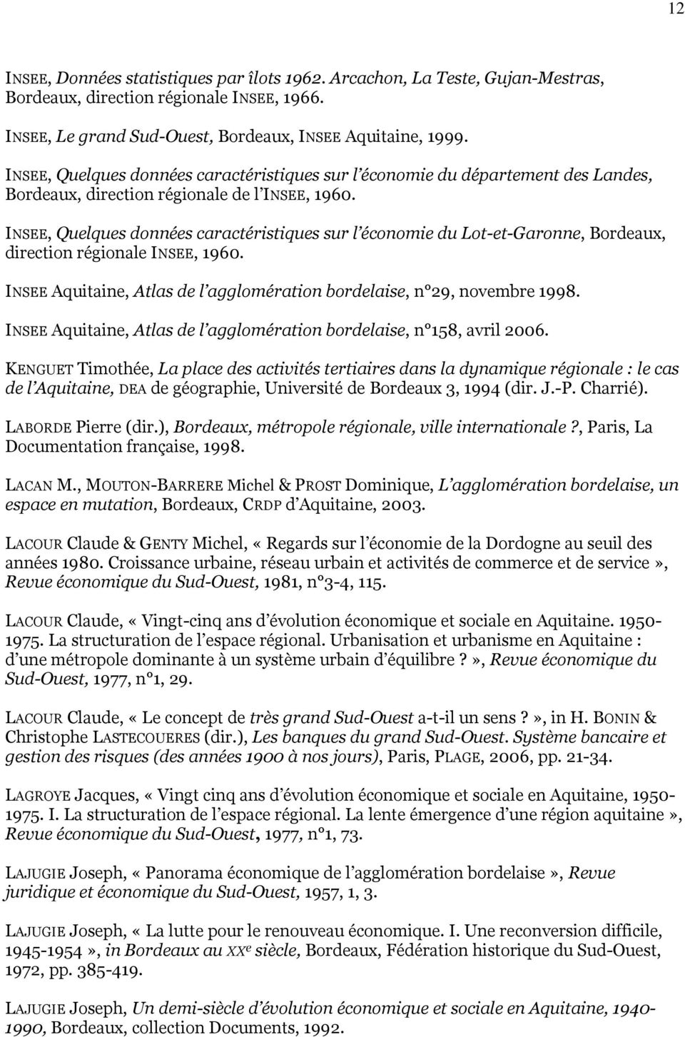 INSEE, Quelques données caractéristiques sur l économie du Lot-et-Garonne, Bordeaux, direction régionale INSEE, 1960. INSEE Aquitaine, Atlas de l agglomération bordelaise, n 29, novembre 1998.