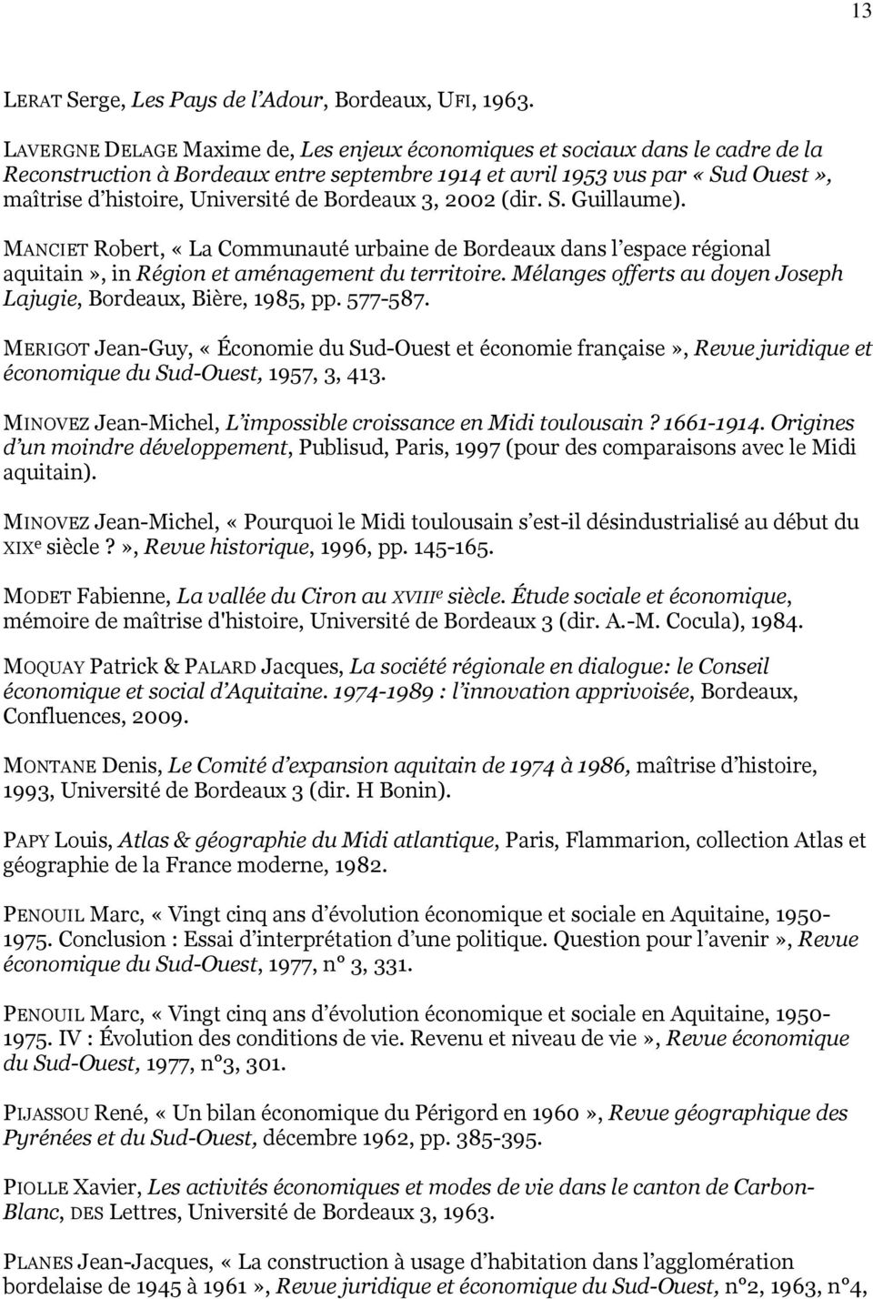 Bordeaux 3, 2002 (dir. S. Guillaume). MANCIET Robert, «La Communauté urbaine de Bordeaux dans l espace régional aquitain», in Région et aménagement du territoire.