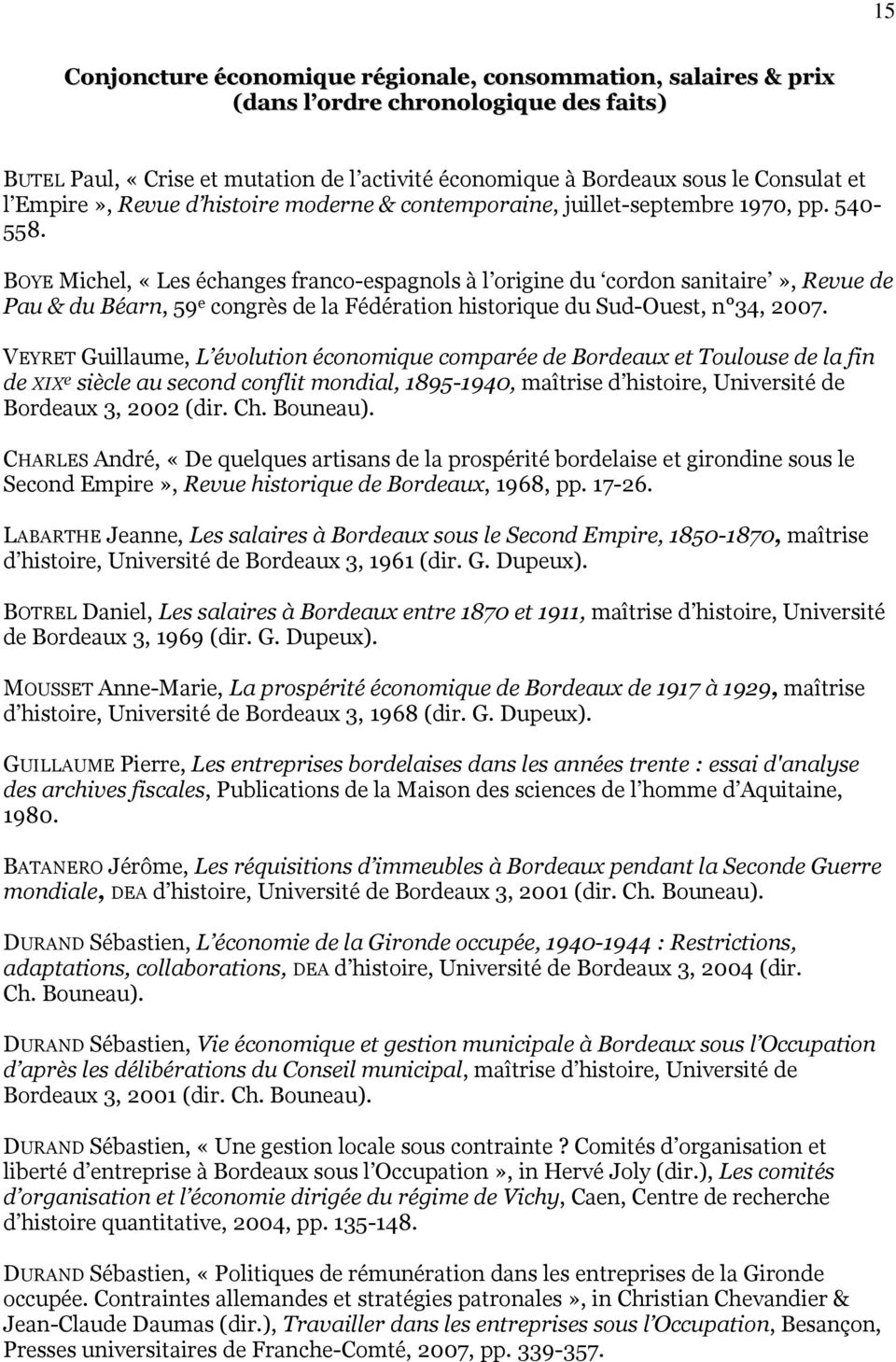 BOYE Michel, «Les échanges franco-espagnols à l origine du cordon sanitaire», Revue de Pau & du Béarn, 59 e congrès de la Fédération historique du Sud-Ouest, n 34, 2007.