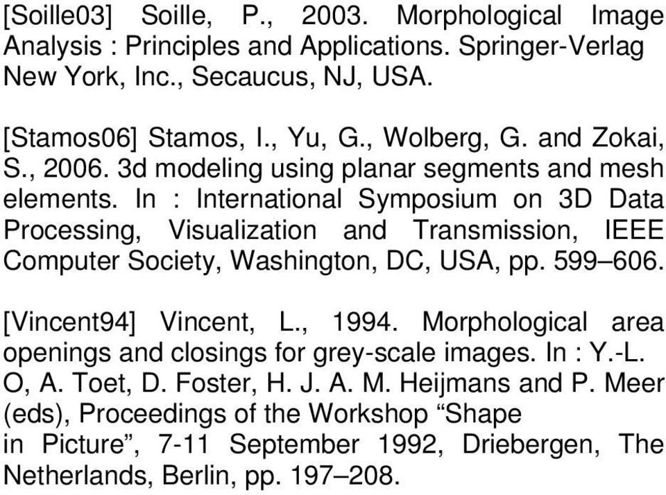 In : International Symposium on 3D Data Processing, Visualization and Transmission, IEEE Computer Society, Washington, DC, USA, pp. 599 606. [Vincent94] Vincent, L., 1994.