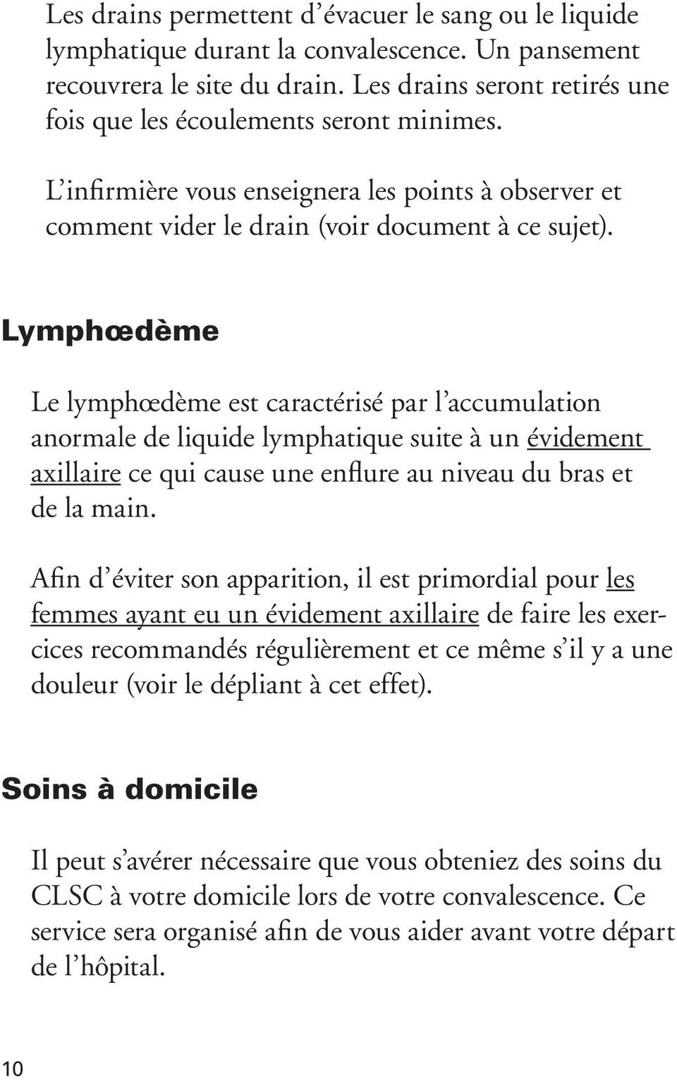 Lymphœdème Le lymphœdème est caractérisé par l accumulation anormale de liquide lymphatique suite à un évidement axillaire ce qui cause une enflure au niveau du bras et de la main.