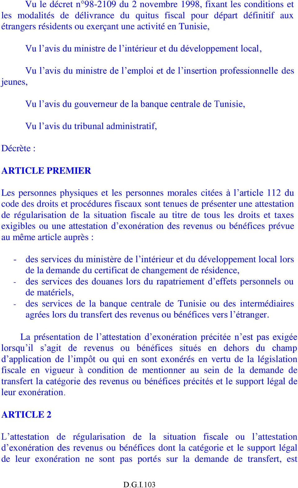 Tunisie, Vu l avis du tribunal administratif, ARTICLE PREMIER Les personnes physiques et les personnes morales citées à l article 112 du code des droits et procédures fiscaux sont tenues de présenter