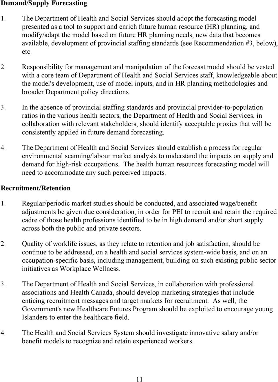 future HR planning needs, new data that becomes available, development of provincial staffing standards (see Recommendation #3, below), etc. 2.