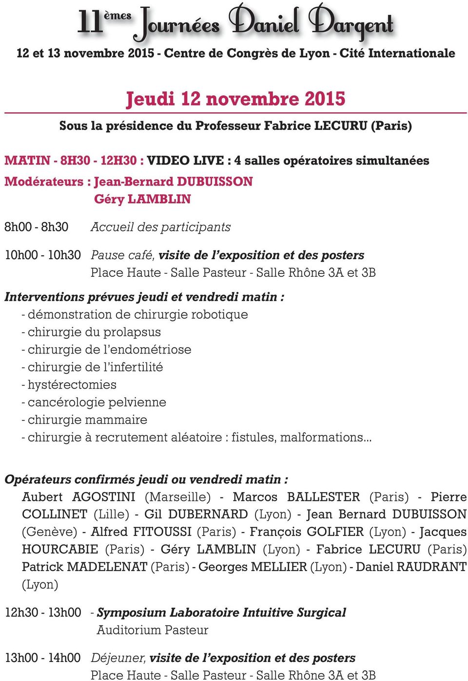 posters Place Haute - Salle Pasteur - Salle Rhône 3A et 3B Interventions prévues jeudi et vendredi matin : - démonstration de chirurgie robotique - chirurgie du prolapsus - chirurgie de l