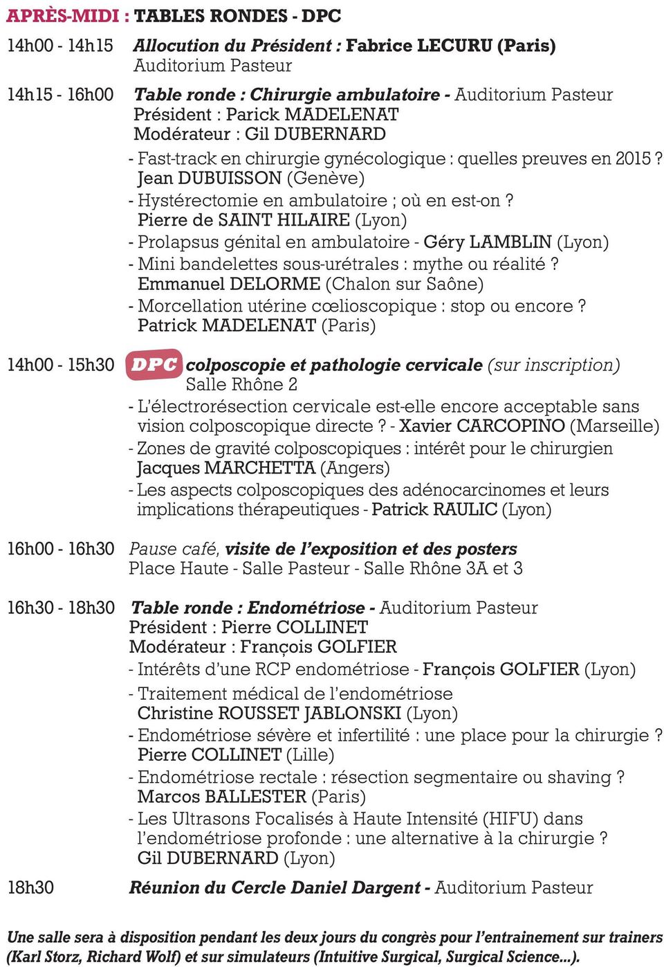 Pierre de SAINT HILAIRE (Lyon) - Prolapsus génital en ambulatoire - Géry LAMBLIN (Lyon) - Mini bandelettes sous-urétrales : mythe ou réalité?