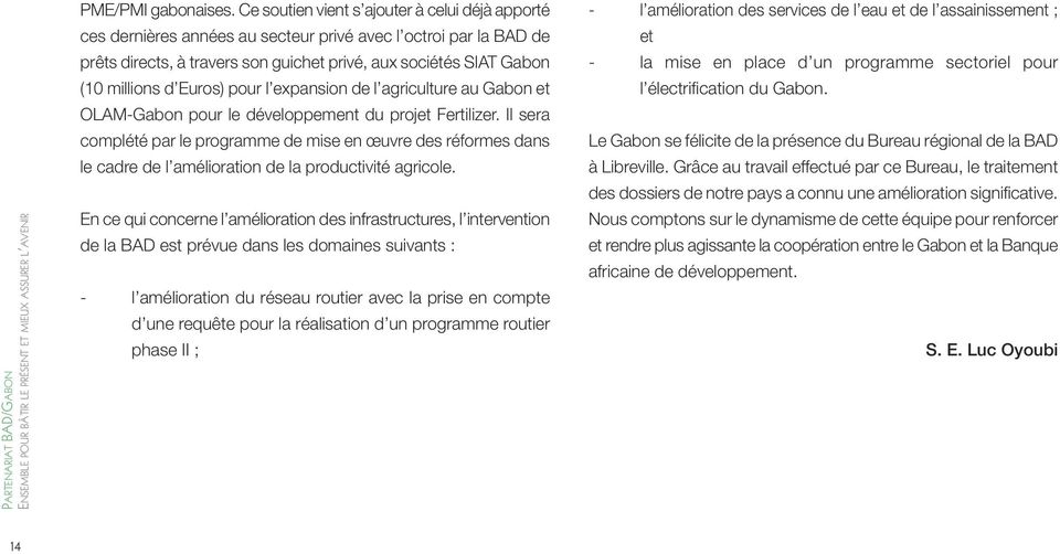 Euros) pour l expansion de l agriculture au Gabon et OLAM-Gabon pour le développement du projet Fertilizer.